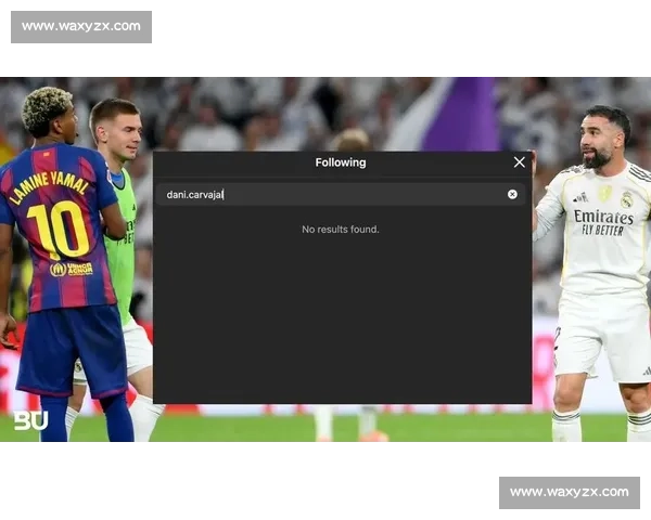 德比硝烟未散：亚马尔取关卡瓦哈尔引热议